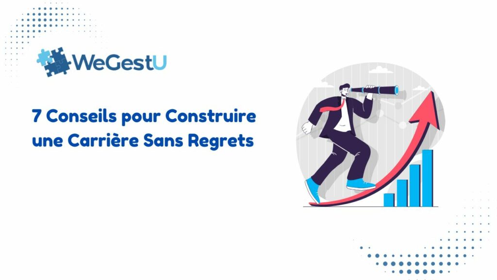 7 Conseils pour Construire une Carrière Sans Regrets