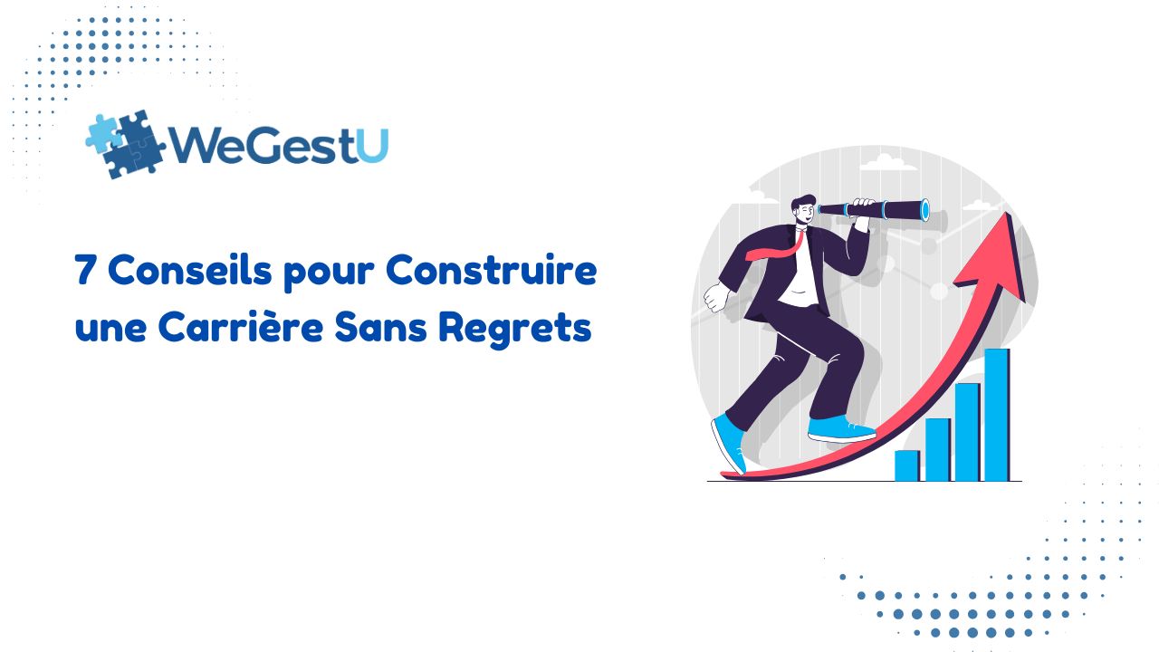 7 Conseils pour Construire une Carrière Sans Regrets