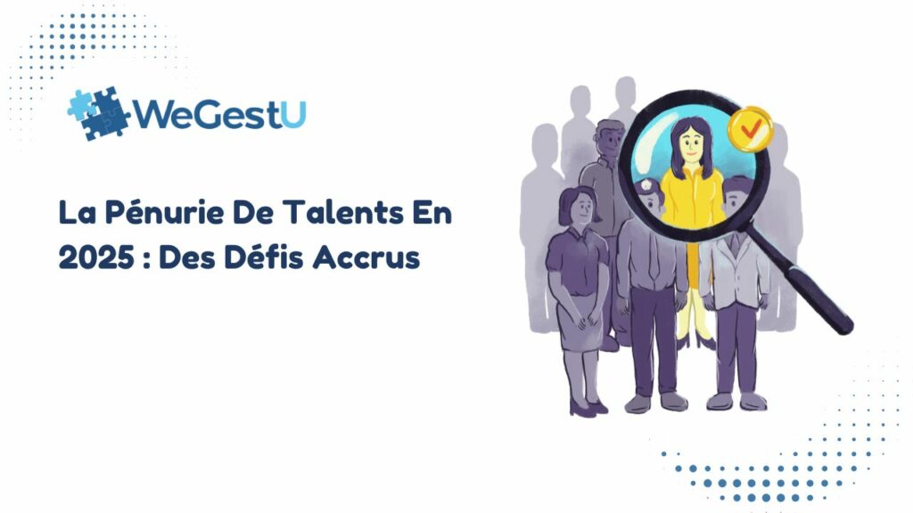 La Pénurie De Talents En 2025 : Des Défis Accrus