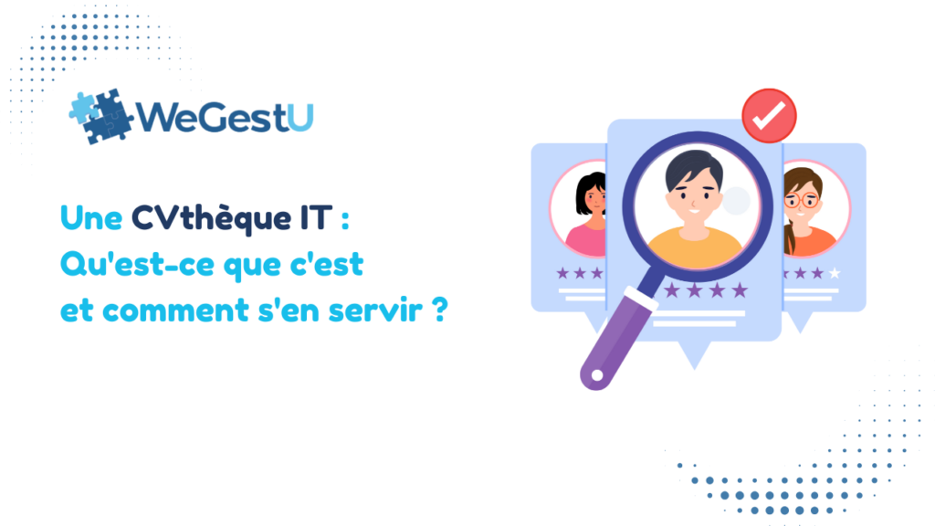 Une CVthèque IT : Qu’est-ce que c’est et comment s’en servir ?