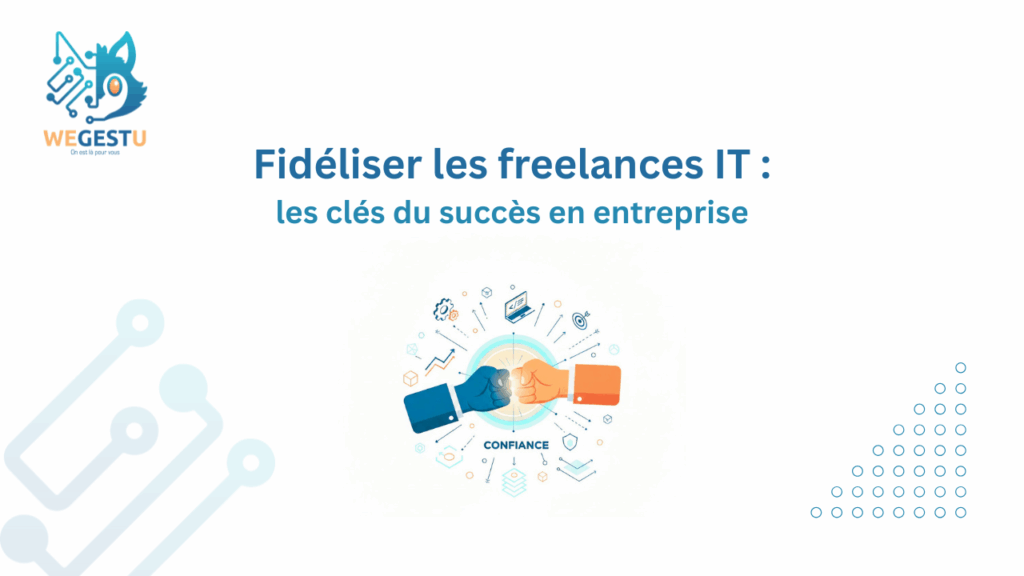 Fidéliser les freelances IT : les clés du succès en entreprise