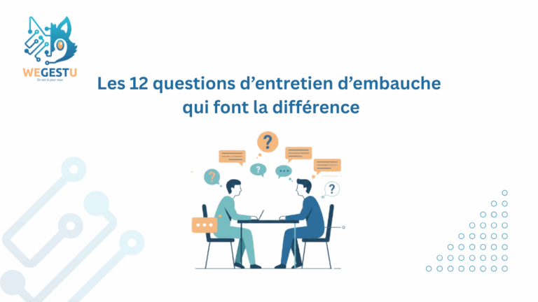 Les 12 questions d’entretien d’embauche qui font la différence