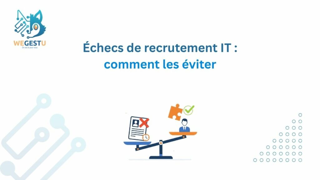 Échecs de recrutement IT : comment les éviter