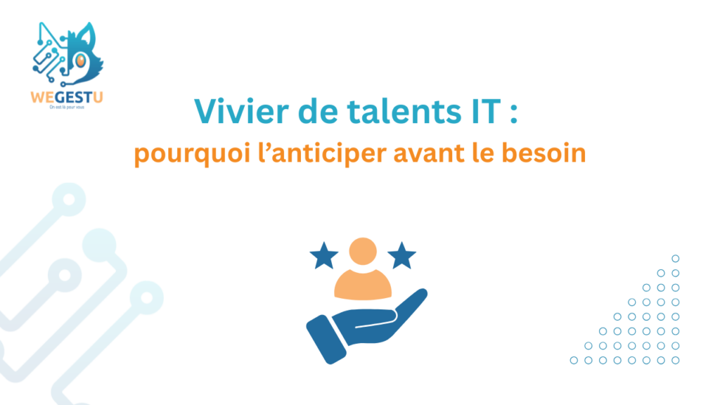 Vivier de talents IT : pourquoi l’anticiper avant le besoin
