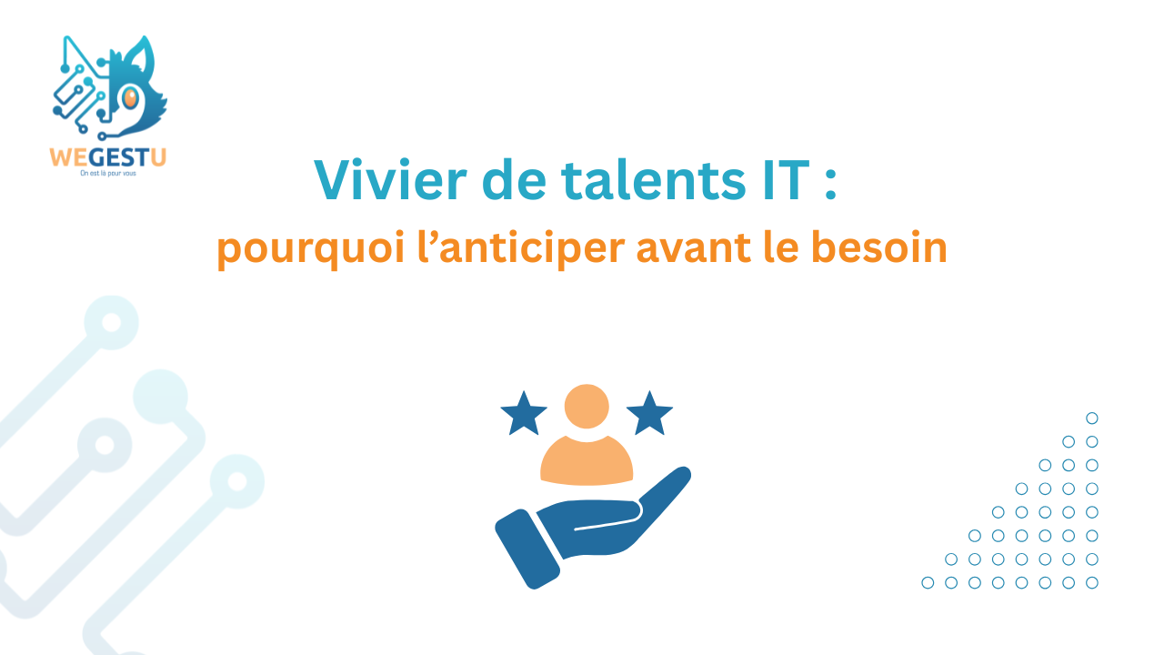 Vivier de talents IT : pourquoi l’anticiper avant le besoin