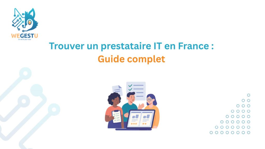 Trouver un prestataire IT en France : guide complet